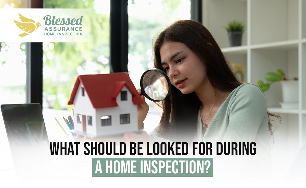 What should be looked for during a home inspection?